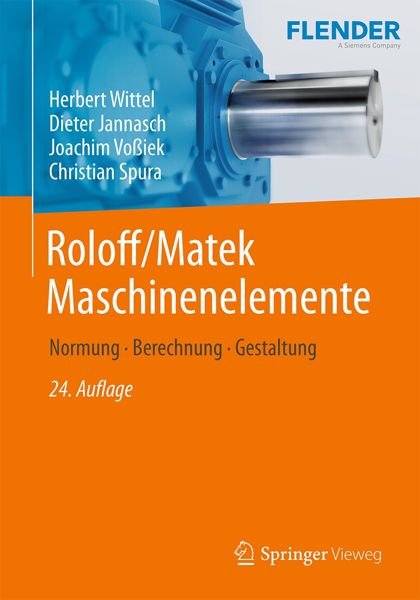 Titlebook: Roloff/Matek Maschinenelemente; Normung, Berechnung, Herbert Wittel,Dieter Jannasch,Christian Spura Textbook 201924th edition Springer Fach Titlebook: Roloff/Matek Maschinenelemente; Normung, Berechnung, Herbert Wittel,Dieter Jannasch,Christian Spura Textbook 201924th edition Springer Fach
