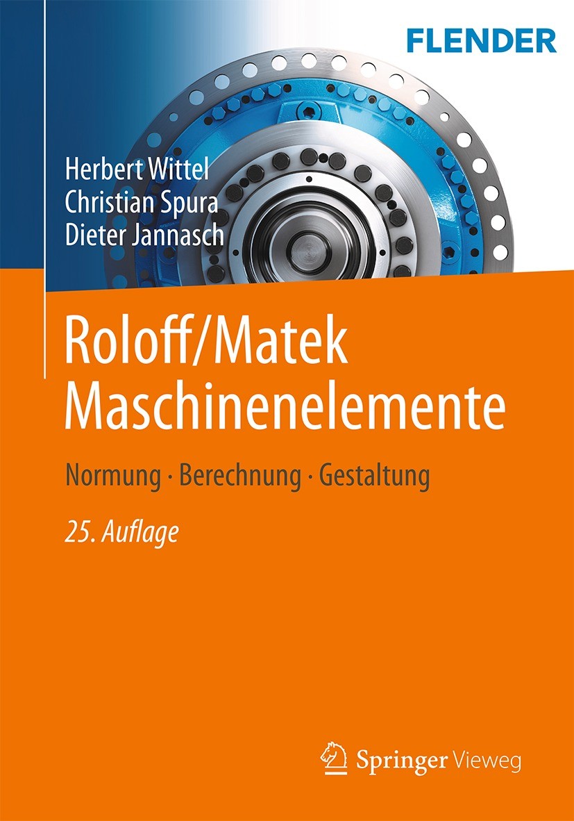 Titlebook: Roloff/Matek Maschinenelemente; Normung, Berechnung, Herbert Wittel,Christian Spura,Dieter Jannasch Textbook 202125th edition Der/die Herau Titlebook: Roloff/Matek Maschinenelemente; Normung, Berechnung, Herbert Wittel,Christian Spura,Dieter Jannasch Textbook 202125th edition Der/die Herau