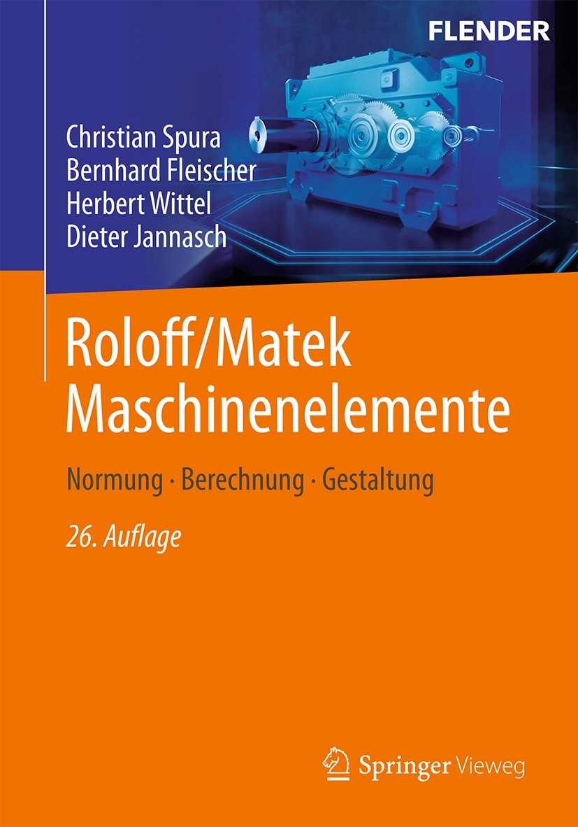 Titlebook: Roloff/Matek Maschinenelemente; Normung, Berechnung, Christian Spura,Bernhard Fleischer,Dieter Jannasch Textbook 2023Latest edition Der/die Titlebook: Roloff/Matek Maschinenelemente; Normung, Berechnung, Christian Spura,Bernhard Fleischer,Dieter Jannasch Textbook 2023Latest edition Der/die