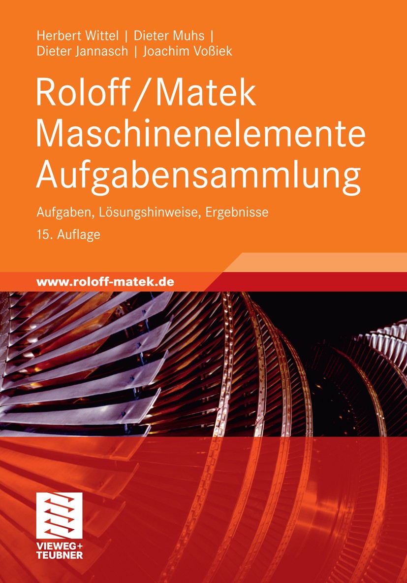 Titlebook: Roloff/Matek Maschinenelemente Aufgabensammlung; Aufgaben, Lösungshin Herbert Wittel,Dieter Muhs,Joachim Voßiek Textbook 201015th edition V Titlebook: Roloff/Matek Maschinenelemente Aufgabensammlung; Aufgaben, Lösungshin Herbert Wittel,Dieter Muhs,Joachim Voßiek Textbook 201015th edition V