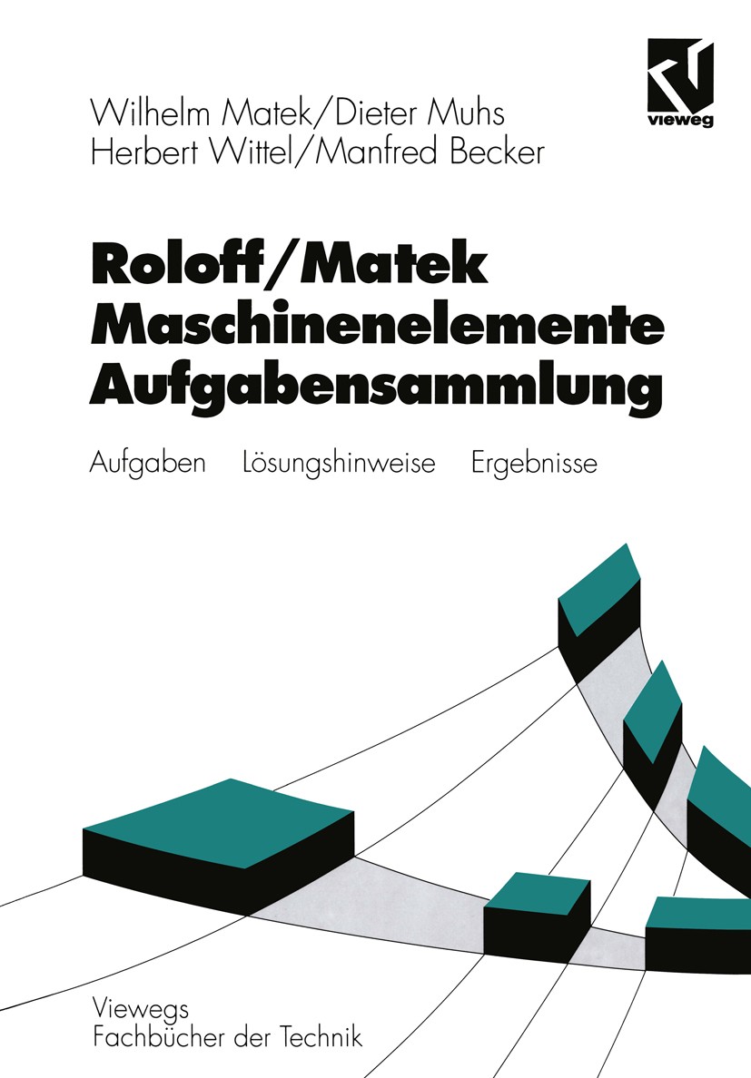 Titlebook: Roloff / Matek Maschinenelemente; Aufgabensammlung: Au Wilhelm Matek,Dieter Muhs,Manfred Becker Textbook 199410th edition Springer Fachmedi Titlebook: Roloff / Matek Maschinenelemente; Aufgabensammlung: Au Wilhelm Matek,Dieter Muhs,Manfred Becker Textbook 199410th edition Springer Fachmedi