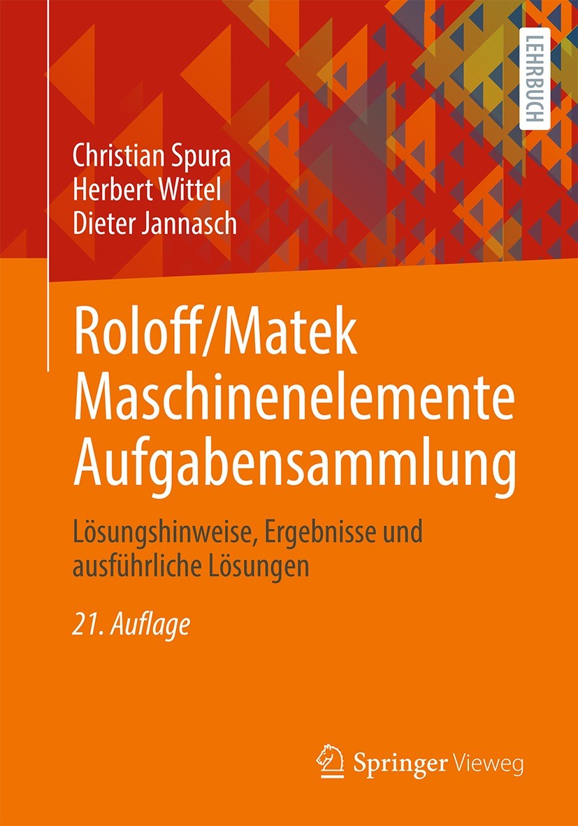Titlebook: Roloff/Matek Maschinenelemente Aufgabensammlung; Lösungshinweise, Erg Christian Spura,Herbert Wittel,Dieter Jannasch Textbook 2023Latest ed Titlebook: Roloff/Matek Maschinenelemente Aufgabensammlung; Lösungshinweise, Erg Christian Spura,Herbert Wittel,Dieter Jannasch Textbook 2023Latest ed