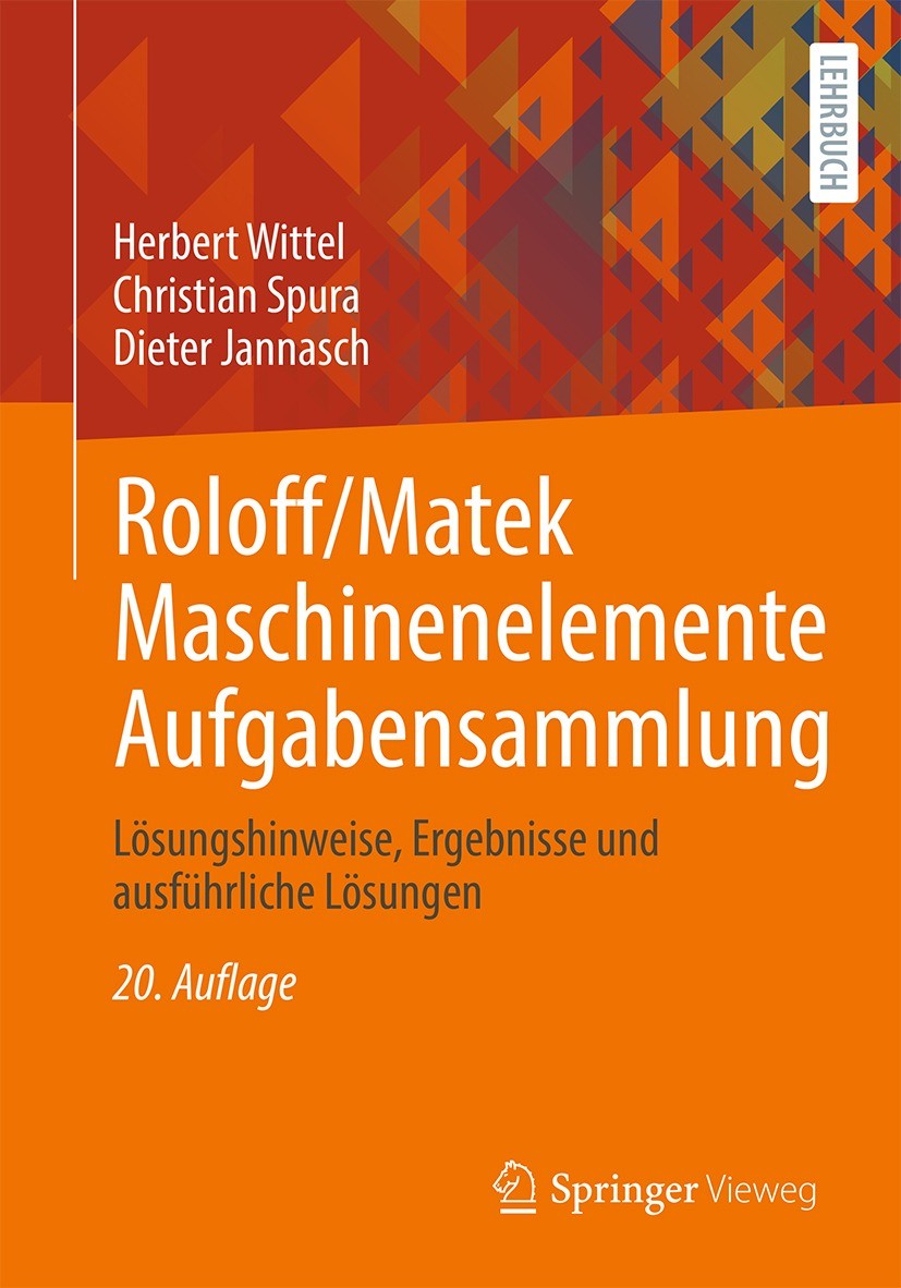Titlebook: Roloff/Matek Maschinenelemente Aufgabensammlung; Lösungshinweise, Erg Herbert Wittel,Christian Spura,Dieter Jannasch Textbook 202120th edit Titlebook: Roloff/Matek Maschinenelemente Aufgabensammlung; Lösungshinweise, Erg Herbert Wittel,Christian Spura,Dieter Jannasch Textbook 202120th edit