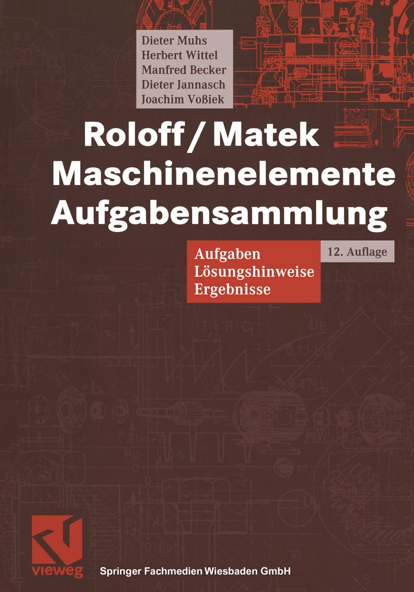 Titlebook: Roloff/Matek Maschinenelemente Aufgabensammlung; Aufgaben, Lösungshin Dieter Muhs,Herbert Wittel,Joachim Voßiek Textbook 200312th edition V Titlebook: Roloff/Matek Maschinenelemente Aufgabensammlung; Aufgaben, Lösungshin Dieter Muhs,Herbert Wittel,Joachim Voßiek Textbook 200312th edition V