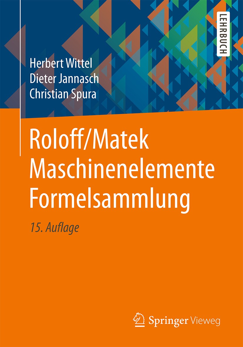 Titlebook: Roloff/Matek Maschinenelemente Formelsammlung; Herbert Wittel,Dieter Jannasch,Christian Spura Textbook 201915th edition Springer Fachmedie Titlebook: Roloff/Matek Maschinenelemente Formelsammlung; Herbert Wittel,Dieter Jannasch,Christian Spura Textbook 201915th edition Springer Fachmedie