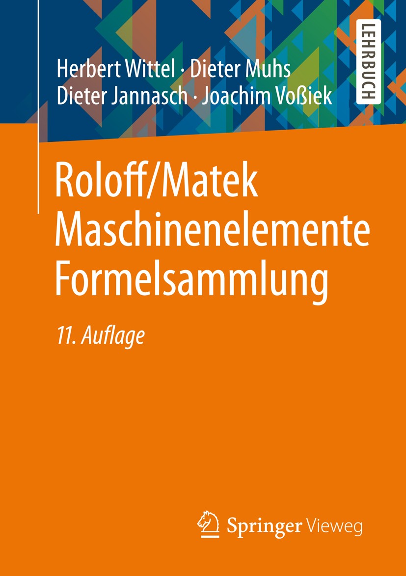Titlebook: Roloff/Matek Maschinenelemente Formelsammlung; Herbert Wittel,Dieter Muhs,Joachim Voßiek Textbook 201211th edition Vieweg+Teubner Verlag | Titlebook: Roloff/Matek Maschinenelemente Formelsammlung; Herbert Wittel,Dieter Muhs,Joachim Voßiek Textbook 201211th edition Vieweg+Teubner Verlag |