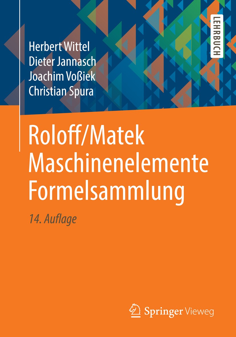 Titlebook: Roloff/Matek Maschinenelemente Formelsammlung; Herbert Wittel,Dieter Jannasch,Christian Spura Textbook 201814th edition Springer Fachmedie Titlebook: Roloff/Matek Maschinenelemente Formelsammlung; Herbert Wittel,Dieter Jannasch,Christian Spura Textbook 201814th edition Springer Fachmedie