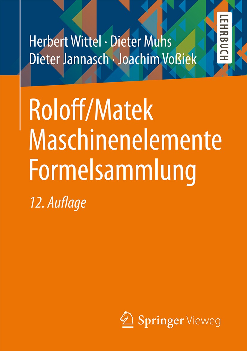 Titlebook: Roloff/Matek Maschinenelemente Formelsammlung; Herbert Wittel,Dieter Muhs,Joachim Voßiek Textbook 201412th edition Springer Fachmedien Wie Titlebook: Roloff/Matek Maschinenelemente Formelsammlung; Herbert Wittel,Dieter Muhs,Joachim Voßiek Textbook 201412th edition Springer Fachmedien Wie