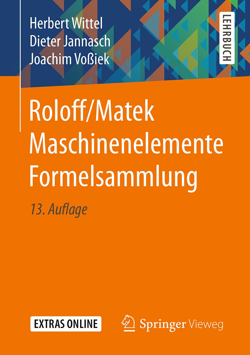 Titlebook: Roloff/Matek Maschinenelemente Formelsammlung; Herbert Wittel,Dieter Jannasch,Joachim Voßiek Textbook 201613th edition Springer Fachmedien Titlebook: Roloff/Matek Maschinenelemente Formelsammlung; Herbert Wittel,Dieter Jannasch,Joachim Voßiek Textbook 201613th edition Springer Fachmedien