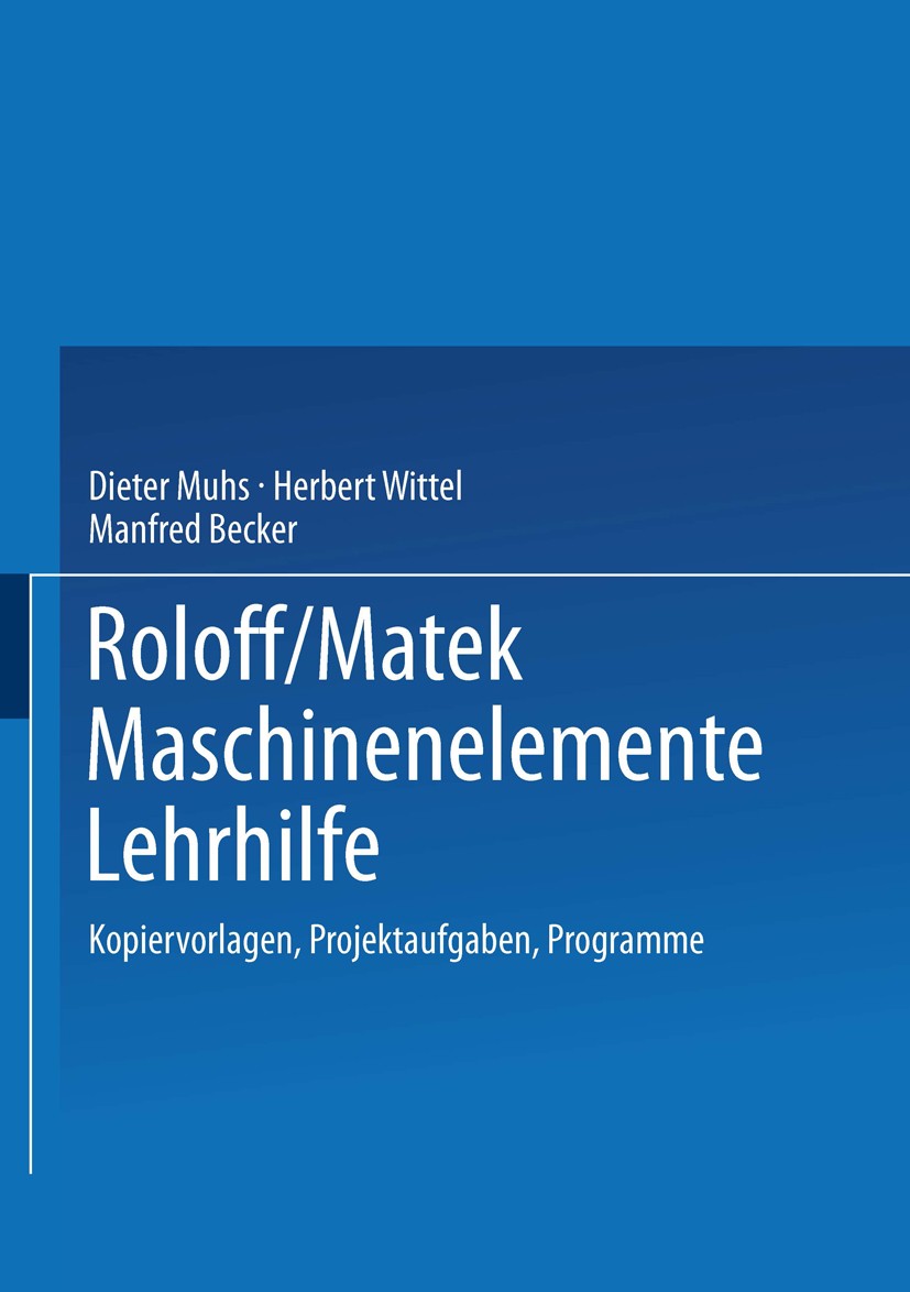 Titlebook: Roloff/Matek Maschinenelemente Lehrhilfe; Kopiervorlagen, Proj Dieter Muhs,Herbert Wittel,Manfred Becker Textbook 1993 Springer Fachmedien Titlebook: Roloff/Matek Maschinenelemente Lehrhilfe; Kopiervorlagen, Proj Dieter Muhs,Herbert Wittel,Manfred Becker Textbook 1993 Springer Fachmedien