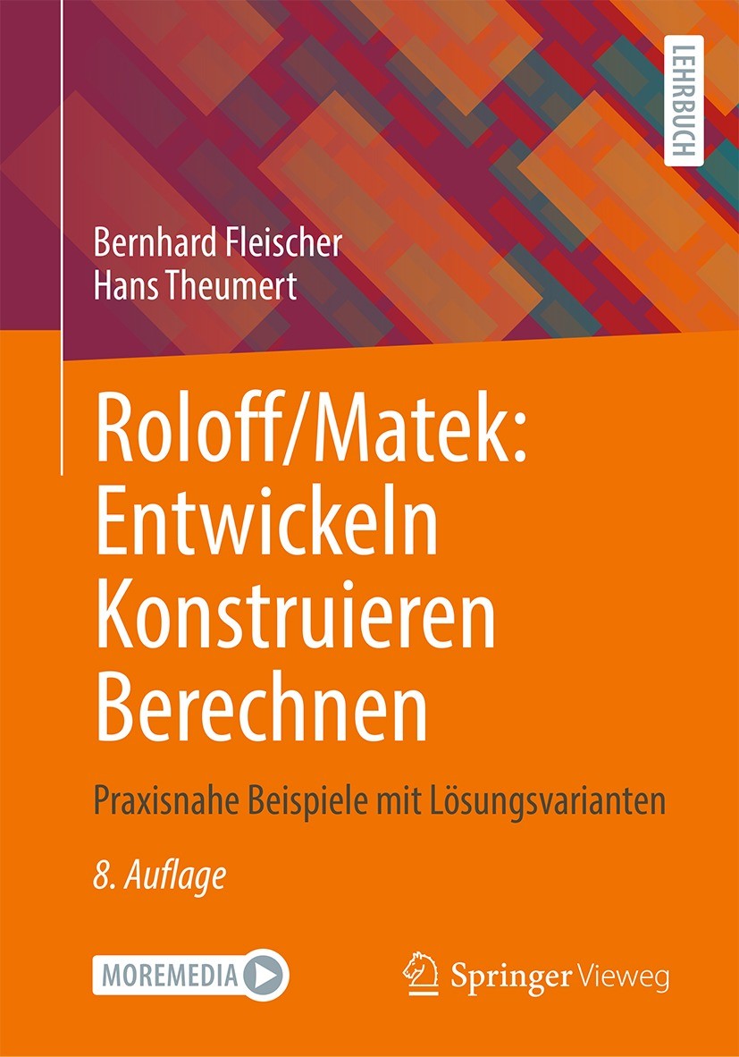 Titlebook: Roloff/Matek: Entwickeln Konstruieren Berechnen; Praxisnahe Beispiele Bernhard Fleischer,Hans Theumert Textbook 2023Latest edition Springer Titlebook: Roloff/Matek: Entwickeln Konstruieren Berechnen; Praxisnahe Beispiele Bernhard Fleischer,Hans Theumert Textbook 2023Latest edition Springer