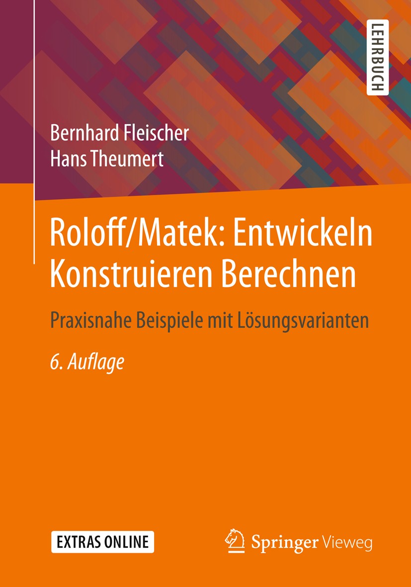 Titlebook: Roloff/Matek: Entwickeln Konstruieren Berechnen; Praxisnahe Beispiele Bernhard Fleischer,Hans Theumert Textbook 20186th edition Springer Fa Titlebook: Roloff/Matek: Entwickeln Konstruieren Berechnen; Praxisnahe Beispiele Bernhard Fleischer,Hans Theumert Textbook 20186th edition Springer Fa