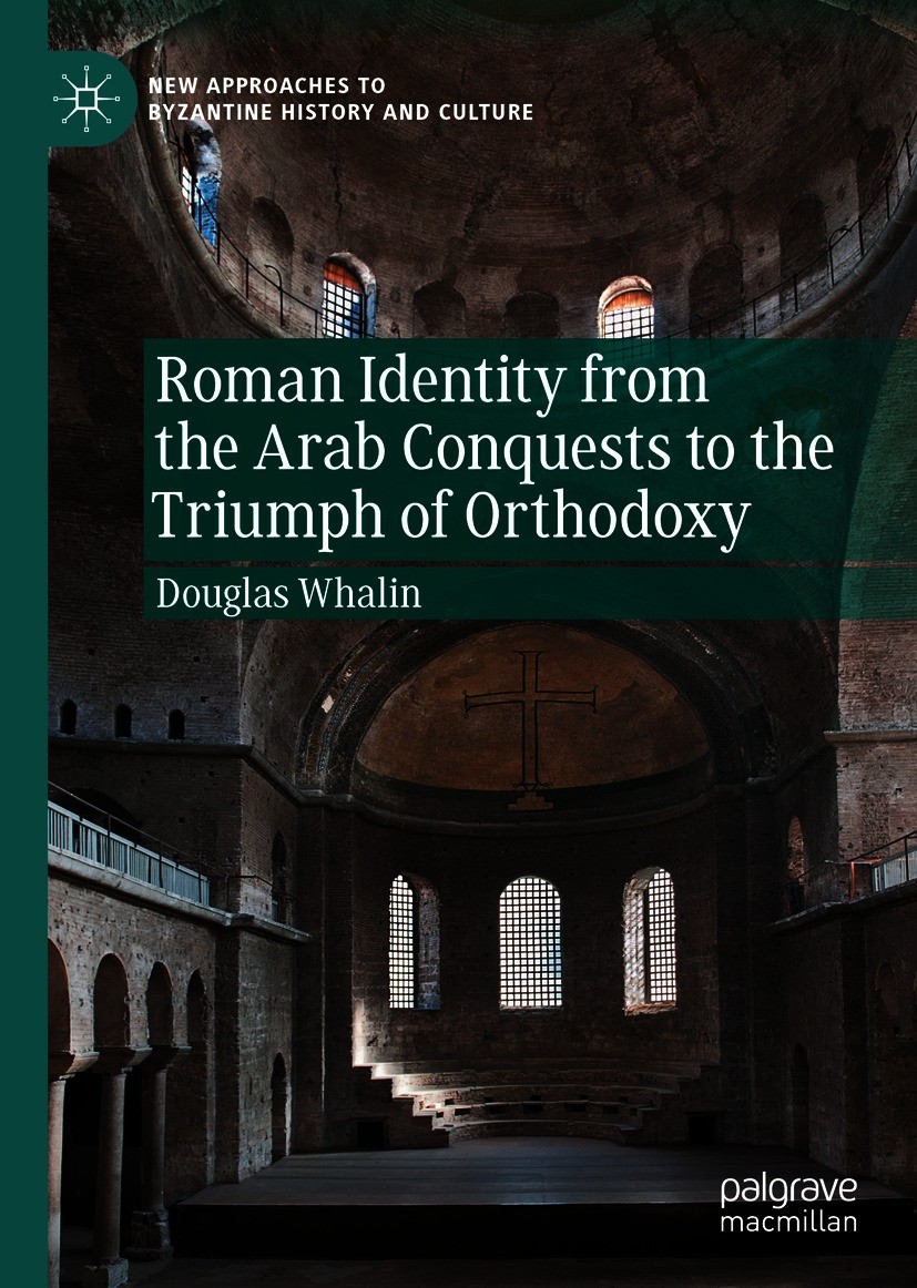 Titlebook: Roman Identity from the Arab Conquests to the Triumph of Orthodoxy; Douglas Whalin Book 2020 The Editor(s) (if applicable) and The Author( Titlebook: Roman Identity from the Arab Conquests to the Triumph of Orthodoxy; Douglas Whalin Book 2020 The Editor(s) (if applicable) and The Author(