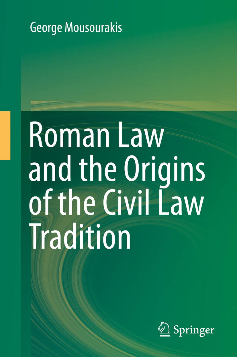 Titlebook: Roman Law and the Origins of the Civil Law Tradition; George Mousourakis Textbook 2015 Springer International Publishing Switzerland 2015 Titlebook: Roman Law and the Origins of the Civil Law Tradition; George Mousourakis Textbook 2015 Springer International Publishing Switzerland 2015