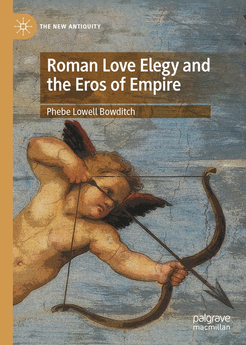 Titlebook: Roman Love Elegy and the Eros of Empire; Phebe Lowell Bowditch Book 2023 The Editor(s) (if applicable) and The Author(s), under exclusive Titlebook: Roman Love Elegy and the Eros of Empire; Phebe Lowell Bowditch Book 2023 The Editor(s) (if applicable) and The Author(s), under exclusive