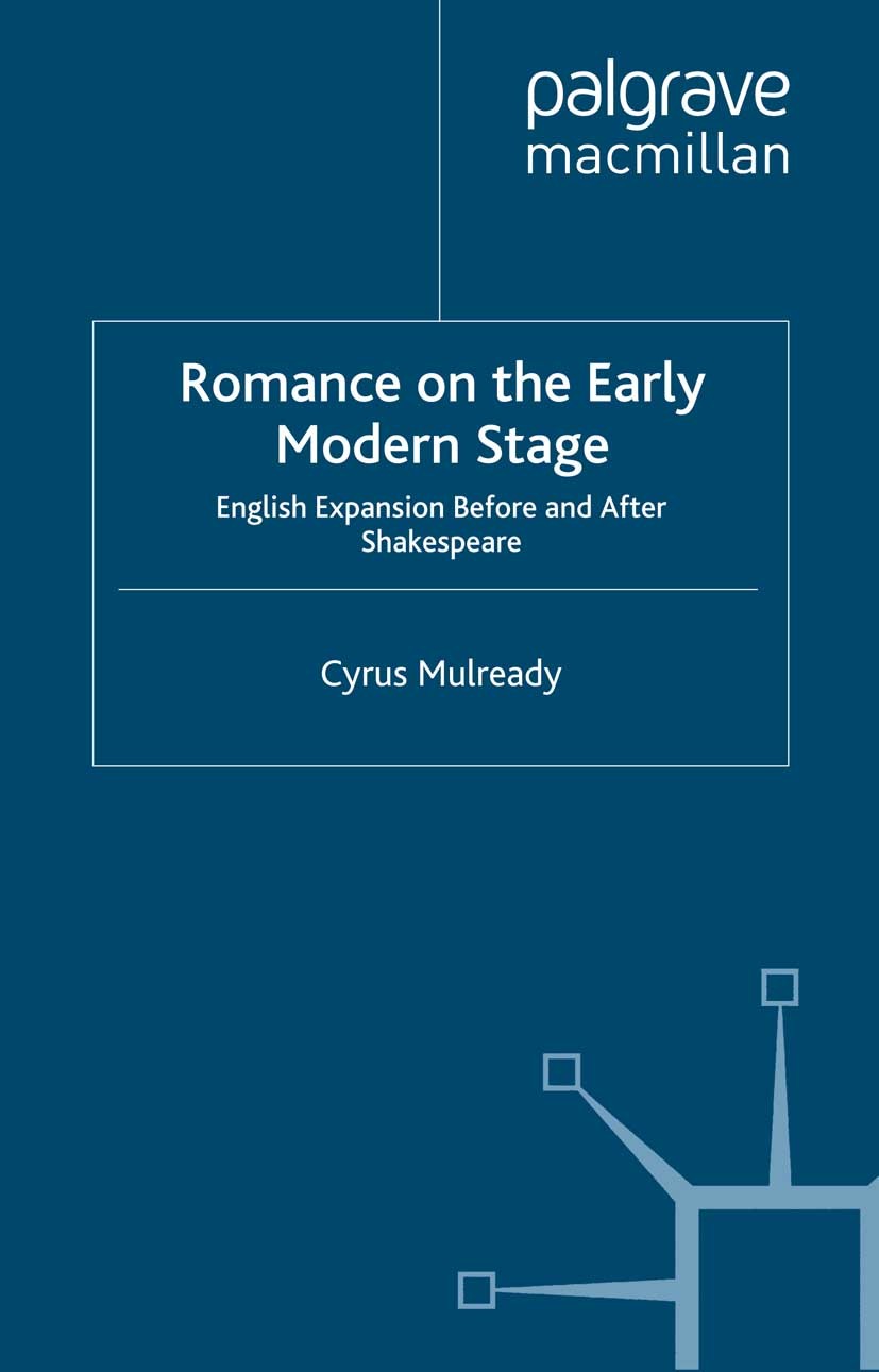 Titlebook: Romance on the Early Modern Stage; English Expansion Be Cyrus Mulready Book 2013 Palgrave Macmillan, a division of Macmillan Publishers Lim Titlebook: Romance on the Early Modern Stage; English Expansion Be Cyrus Mulready Book 2013 Palgrave Macmillan, a division of Macmillan Publishers Lim