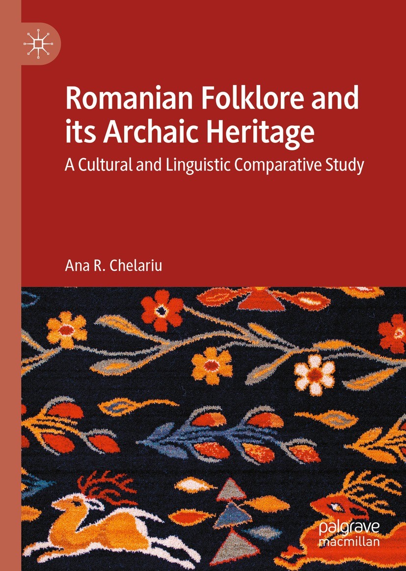 Titlebook: Romanian Folklore and its Archaic Heritage; A cultural and Lingu Ana R. Chelariu Book 2023 The Editor(s) (if applicable) and The Author(s), Titlebook: Romanian Folklore and its Archaic Heritage; A cultural and Lingu Ana R. Chelariu Book 2023 The Editor(s) (if applicable) and The Author(s),