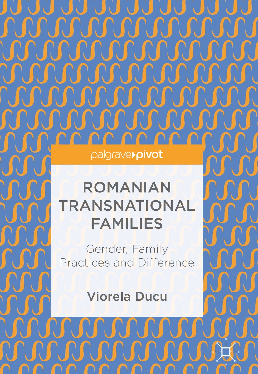 Titlebook: Romanian Transnational Families; Gender, Family Pract Viorela Ducu Book 2018 The Author(s), under exclusive license to Springer Internation Titlebook: Romanian Transnational Families; Gender, Family Pract Viorela Ducu Book 2018 The Author(s), under exclusive license to Springer Internation