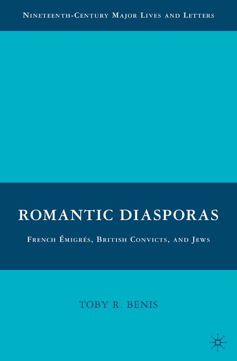 Titlebook: Romantic Diasporas: French Émigrés, British Convicts, and Jews; Toby R. Benis Book 2009 Toby R. Benis 2009 French.Narrative.Percy Bysshe S Titlebook: Romantic Diasporas: French Émigrés, British Convicts, and Jews; Toby R. Benis Book 2009 Toby R. Benis 2009 French.Narrative.Percy Bysshe S