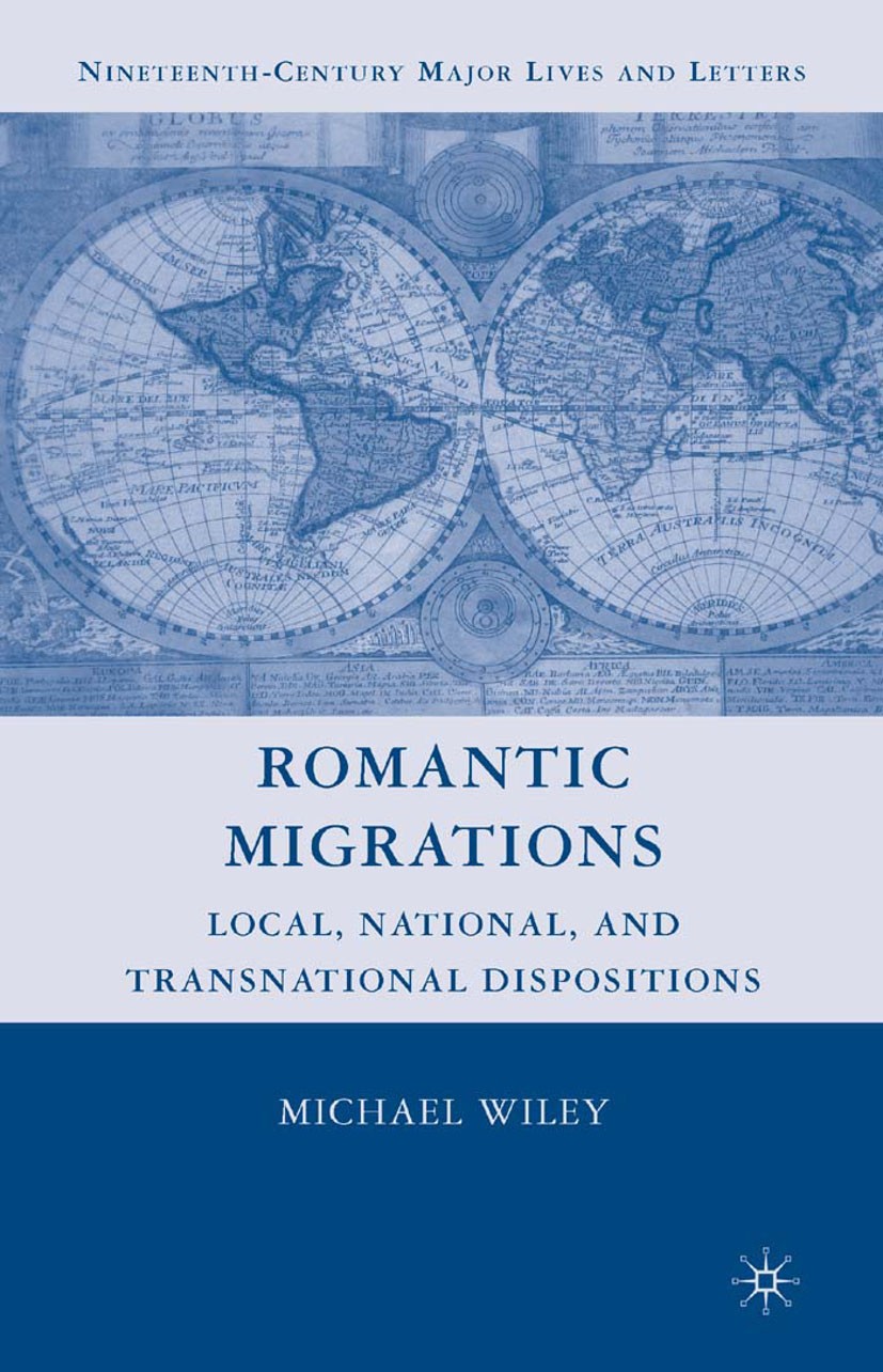 Titlebook: Romantic Migrations; Local, National, and Michael Wiley Book 2008 Palgrave Macmillan, a division of Nature America Inc. 2008 Great Britain. Titlebook: Romantic Migrations; Local, National, and Michael Wiley Book 2008 Palgrave Macmillan, a division of Nature America Inc. 2008 Great Britain.