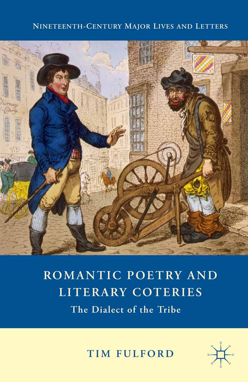 Titlebook: Romantic Poetry and Literary Coteries; The Dialect of the T Tim Fulford Book 2015 Palgrave Macmillan, a division of Nature America Inc. 201 Titlebook: Romantic Poetry and Literary Coteries; The Dialect of the T Tim Fulford Book 2015 Palgrave Macmillan, a division of Nature America Inc. 201