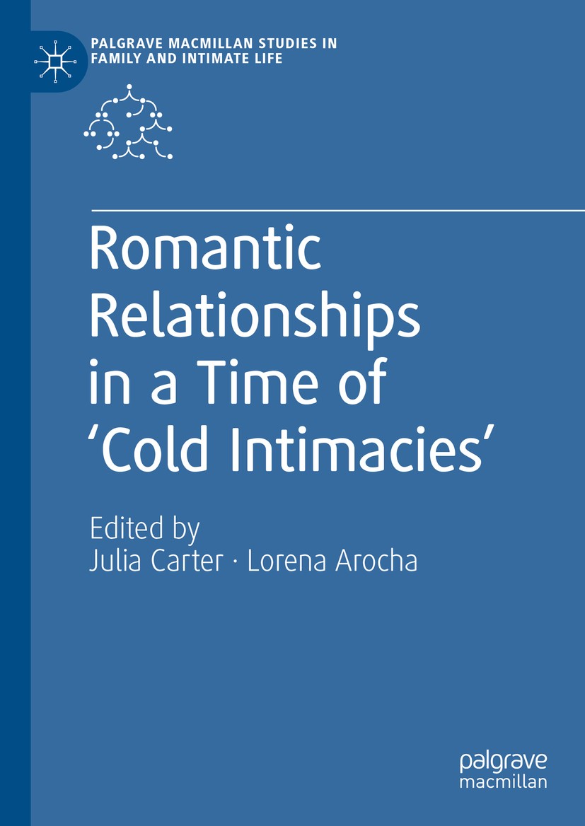 Titlebook: Romantic Relationships in a Time of ‘Cold Intimacies’; Julia Carter,Lorena Arocha Book 2020 The Editor(s) (if applicable) and The Author(s Titlebook: Romantic Relationships in a Time of ‘Cold Intimacies’; Julia Carter,Lorena Arocha Book 2020 The Editor(s) (if applicable) and The Author(s