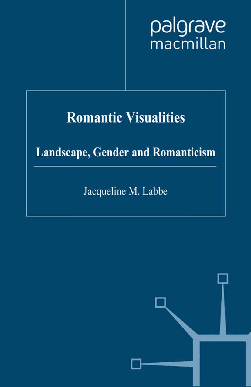 Titlebook: Romantic Visualities; Landscape, Gender an Jacqueline M. Labbe Book 1998 Palgrave Macmillan, a division of Macmillan Publishers Limited 199 Titlebook: Romantic Visualities; Landscape, Gender an Jacqueline M. Labbe Book 1998 Palgrave Macmillan, a division of Macmillan Publishers Limited 199