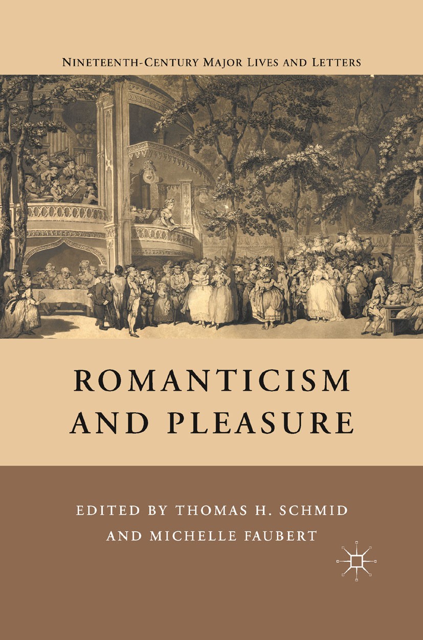 Titlebook: Romanticism and Pleasure; Thomas H. Schmid,Michelle Faubert Book 2010 Thomas H. Schmid and Michelle Faubert 2010 aesthetics.Coleridge.cult Titlebook: Romanticism and Pleasure; Thomas H. Schmid,Michelle Faubert Book 2010 Thomas H. Schmid and Michelle Faubert 2010 aesthetics.Coleridge.cult