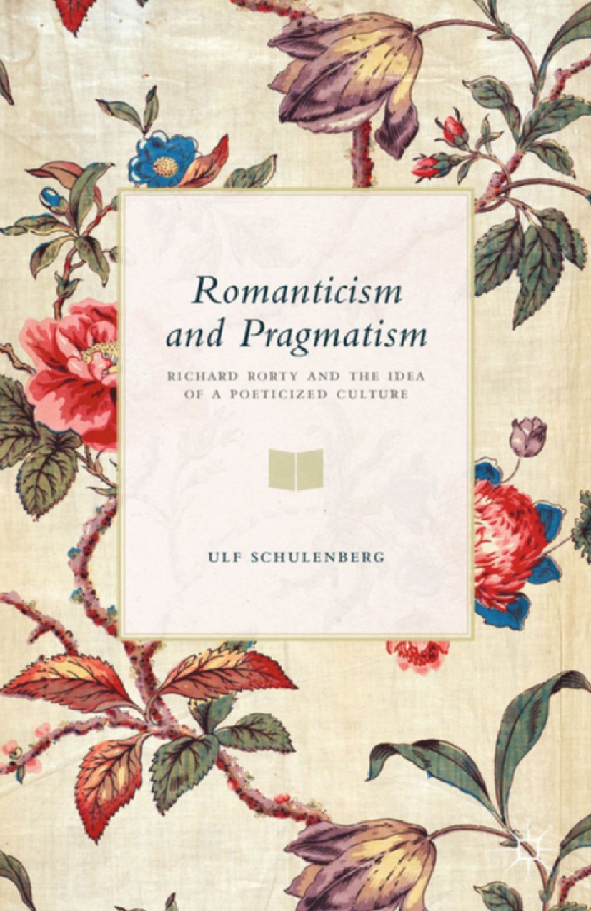 Titlebook: Romanticism and Pragmatism; Richard Rorty and th Ulf Schulenberg Book 2015 Palgrave Macmillan, a division of Macmillan Publishers Limited 2 Titlebook: Romanticism and Pragmatism; Richard Rorty and th Ulf Schulenberg Book 2015 Palgrave Macmillan, a division of Macmillan Publishers Limited 2