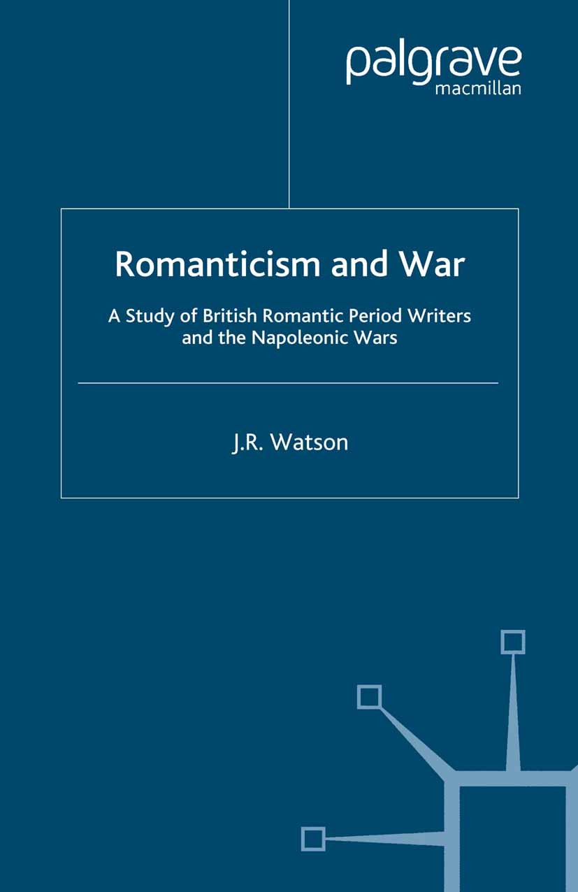 Titlebook: Romanticism and War; A Study of British R J. R. Watson Book 2003 Palgrave Macmillan, a division of Macmillan Publishers Limited 2003 Coleri Titlebook: Romanticism and War; A Study of British R J. R. Watson Book 2003 Palgrave Macmillan, a division of Macmillan Publishers Limited 2003 Coleri