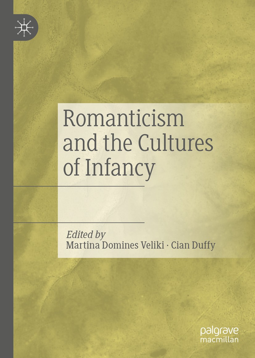 Titlebook: Romanticism and the Cultures of Infancy; Martina Domines Veliki,Cian Duffy Book 2020 The Editor(s) (if applicable) and The Author(s), unde Titlebook: Romanticism and the Cultures of Infancy; Martina Domines Veliki,Cian Duffy Book 2020 The Editor(s) (if applicable) and The Author(s), unde