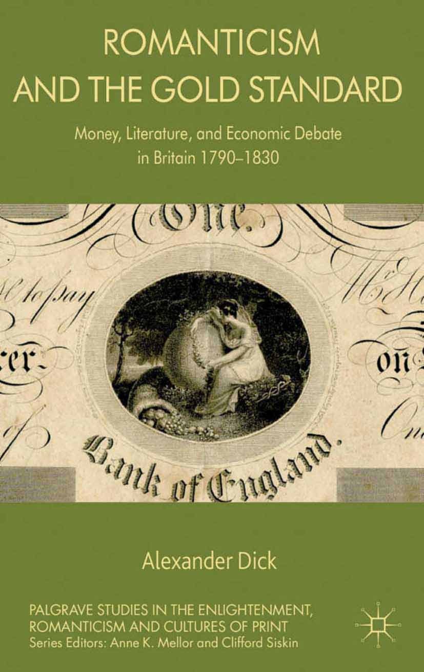 Titlebook: Romanticism and the Gold Standard; Money, Literature, a Alexander Dick Book 2013 Palgrave Macmillan, a division of Macmillan Publishers Lim Titlebook: Romanticism and the Gold Standard; Money, Literature, a Alexander Dick Book 2013 Palgrave Macmillan, a division of Macmillan Publishers Lim