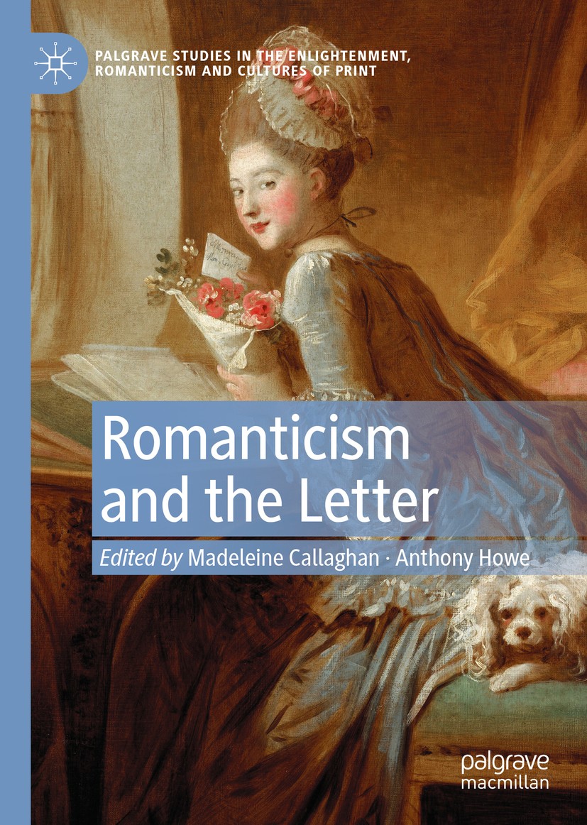Titlebook: Romanticism and the Letter; Madeleine Callaghan,Anthony Howe Book 2020 The Editor(s) (if applicable) and The Author(s), under exclusive li Titlebook: Romanticism and the Letter; Madeleine Callaghan,Anthony Howe Book 2020 The Editor(s) (if applicable) and The Author(s), under exclusive li