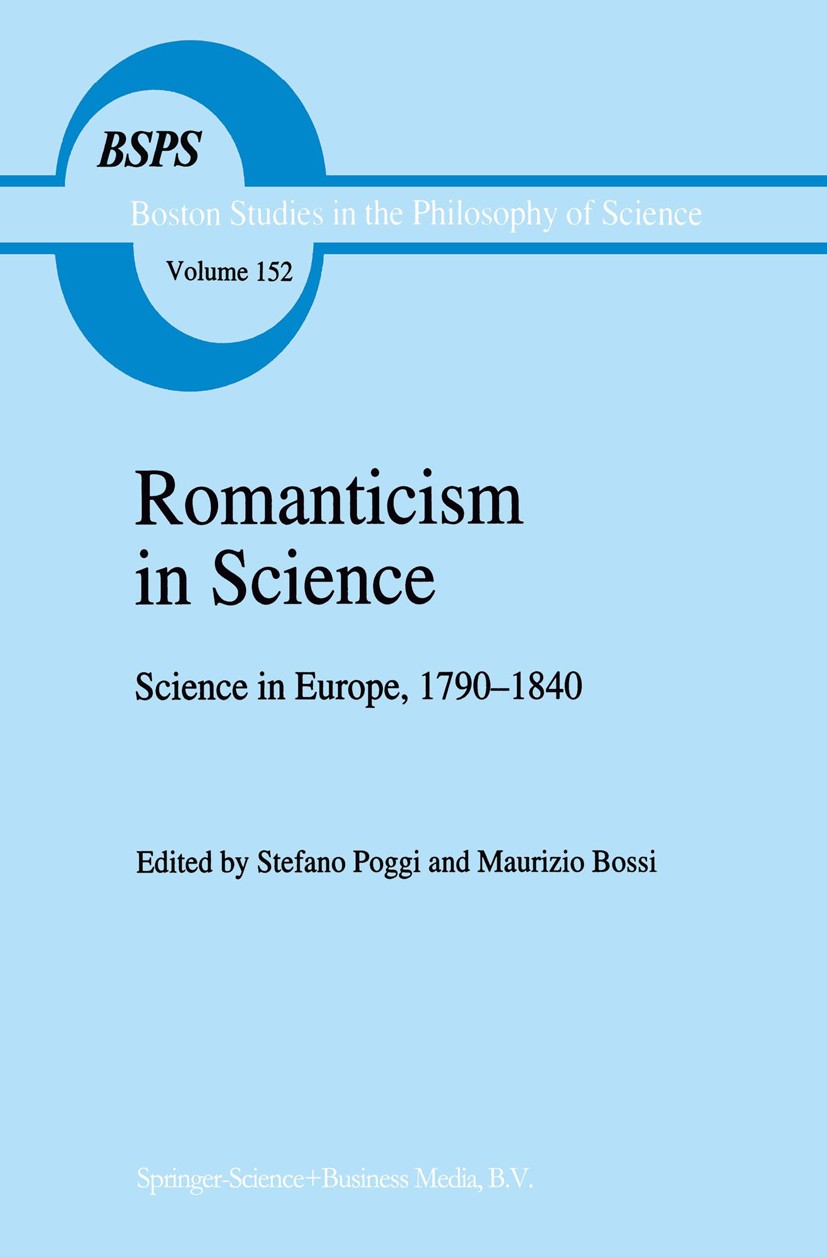 Titlebook: Romanticism in Science; Science in Europe, 1 Stefano Poggi,Maurizio Bossi Book 1994 Springer Science+Business Media Dordrecht 1994 19th cen Titlebook: Romanticism in Science; Science in Europe, 1 Stefano Poggi,Maurizio Bossi Book 1994 Springer Science+Business Media Dordrecht 1994 19th cen