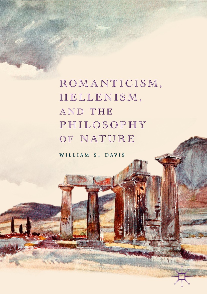 Titlebook: Romanticism, Hellenism, and the Philosophy of Nature; William S. Davis Book 2018 The Editor(s) (if applicable) and The Author(s) 2018 Hype Titlebook: Romanticism, Hellenism, and the Philosophy of Nature; William S. Davis Book 2018 The Editor(s) (if applicable) and The Author(s) 2018 Hype