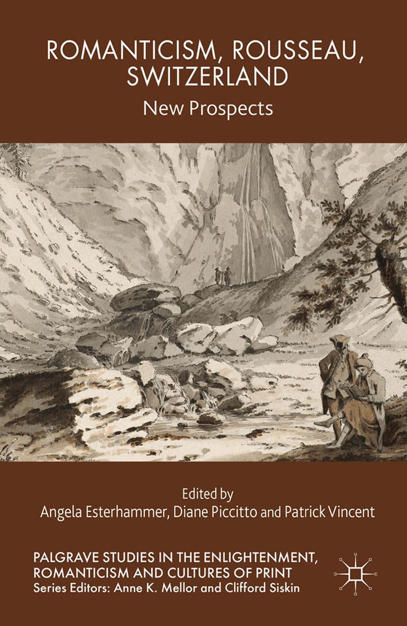 Titlebook: Romanticism, Rousseau, Switzerland; New Prospects Angela Esterhammer (Professor of English),Diane Pi Book 2015 Palgrave Macmillan, a divisi Titlebook: Romanticism, Rousseau, Switzerland; New Prospects Angela Esterhammer (Professor of English),Diane Pi Book 2015 Palgrave Macmillan, a divisi