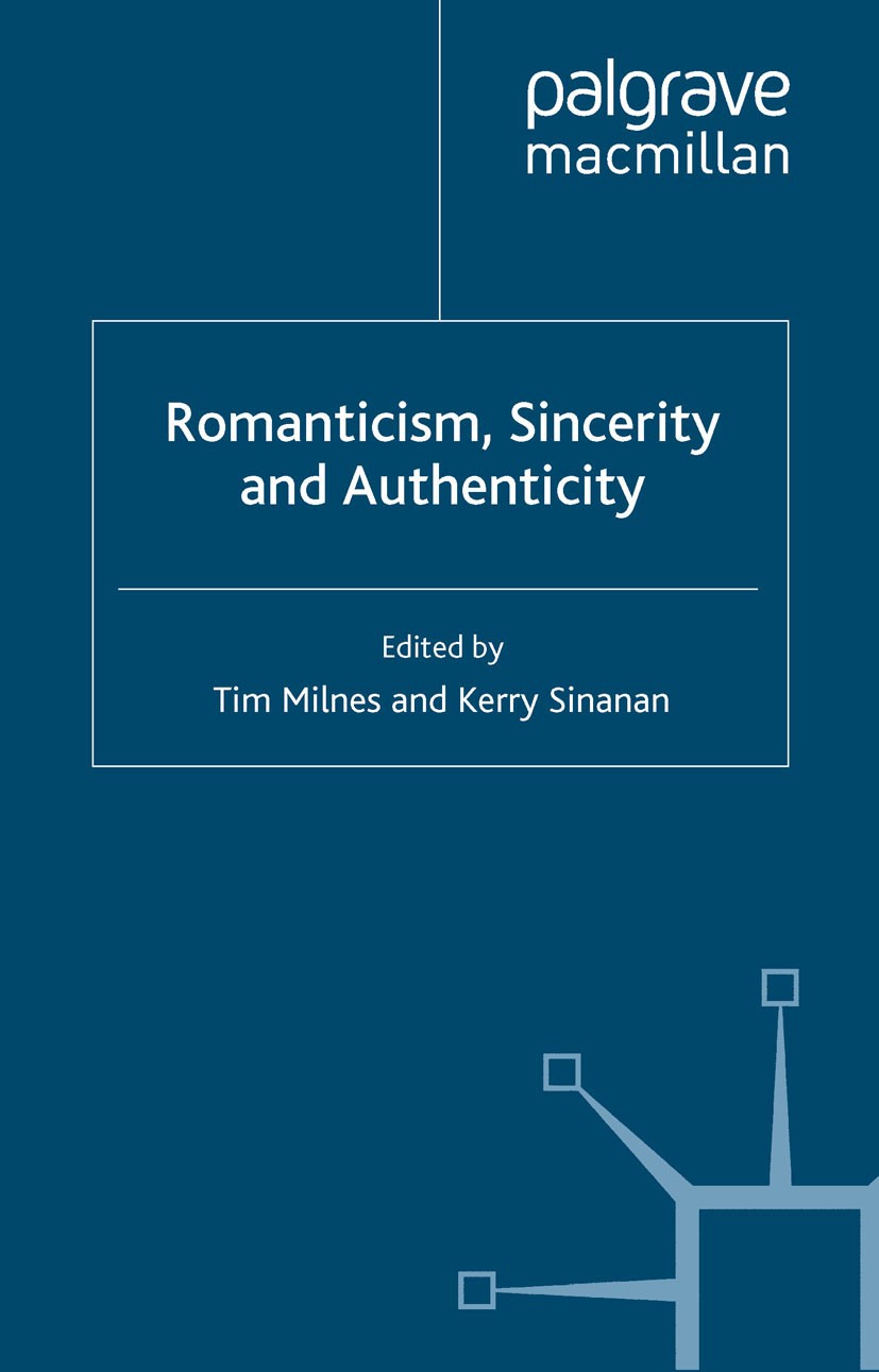 Titlebook: Romanticism, Sincerity and Authenticity; Tim Milnes (Senior Lecturer in English Literature) Book 2010 Palgrave Macmillan, a division of Ma Titlebook: Romanticism, Sincerity and Authenticity; Tim Milnes (Senior Lecturer in English Literature) Book 2010 Palgrave Macmillan, a division of Ma