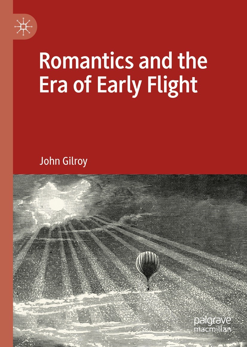 Titlebook: Romantics and the Era of Early Flight; John Gilroy Book 2022 The Editor(s) (if applicable) and The Author(s), under exclusive license to S Titlebook: Romantics and the Era of Early Flight; John Gilroy Book 2022 The Editor(s) (if applicable) and The Author(s), under exclusive license to S
