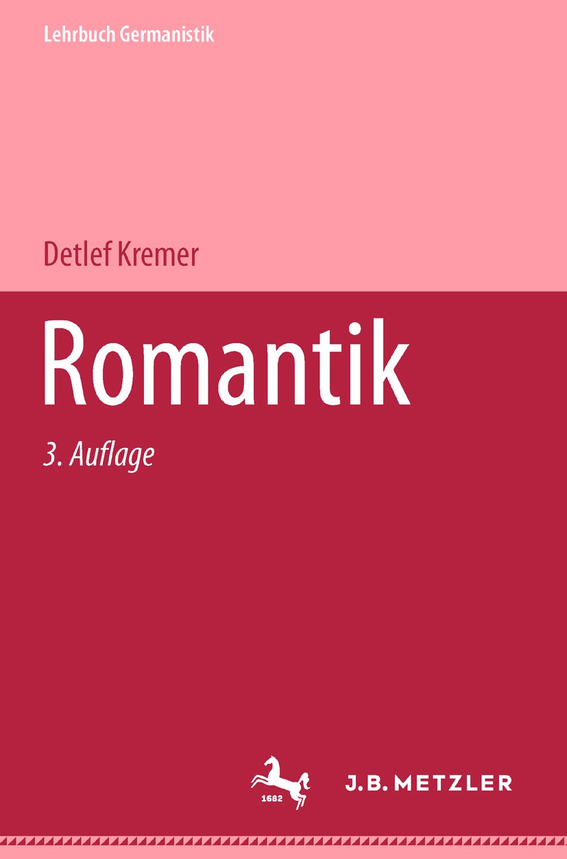 Titlebook: Romantik; Lehrbuch Germanistik Detlef Kremer Textbook 20073rd edition Springer-Verlag Berlin Heidelberg 2007 Wilhelm Heinrich Wackenroder.H Titlebook: Romantik; Lehrbuch Germanistik Detlef Kremer Textbook 20073rd edition Springer-Verlag Berlin Heidelberg 2007 Wilhelm Heinrich Wackenroder.H