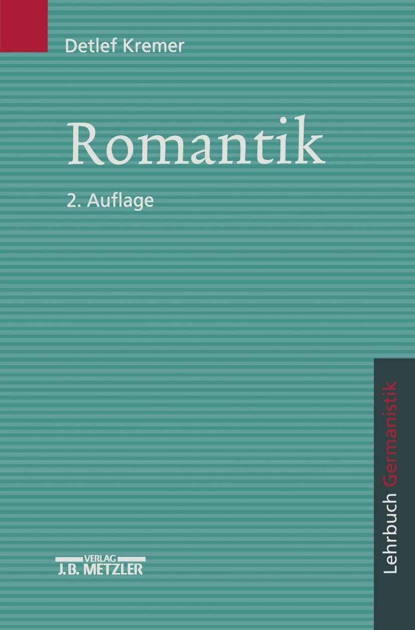 Titlebook: Romantik; Lehrbuch Germanistik Detlef Kremer Textbook 20032nd edition Springer-Verlag Berlin Heidelberg 2003 Aufklärung.Biedermeier.deutsch Titlebook: Romantik; Lehrbuch Germanistik Detlef Kremer Textbook 20032nd edition Springer-Verlag Berlin Heidelberg 2003 Aufklärung.Biedermeier.deutsch