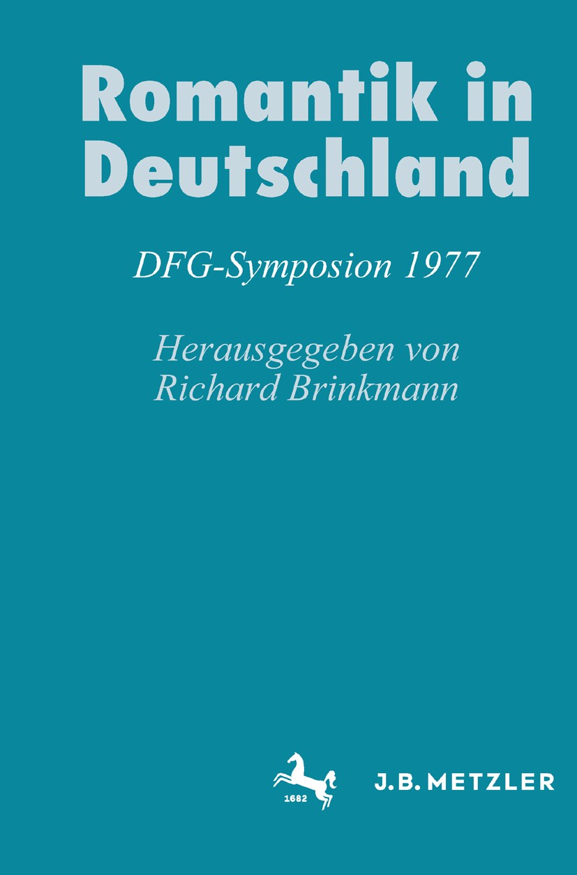 Titlebook: Romantik in Deutschland; DFG-Symposion 1977 Richard Brinkmann Book 19781st edition Springer-Verlag Berlin Heidelberg 1978 Deutschland.Epoch Titlebook: Romantik in Deutschland; DFG-Symposion 1977 Richard Brinkmann Book 19781st edition Springer-Verlag Berlin Heidelberg 1978 Deutschland.Epoch