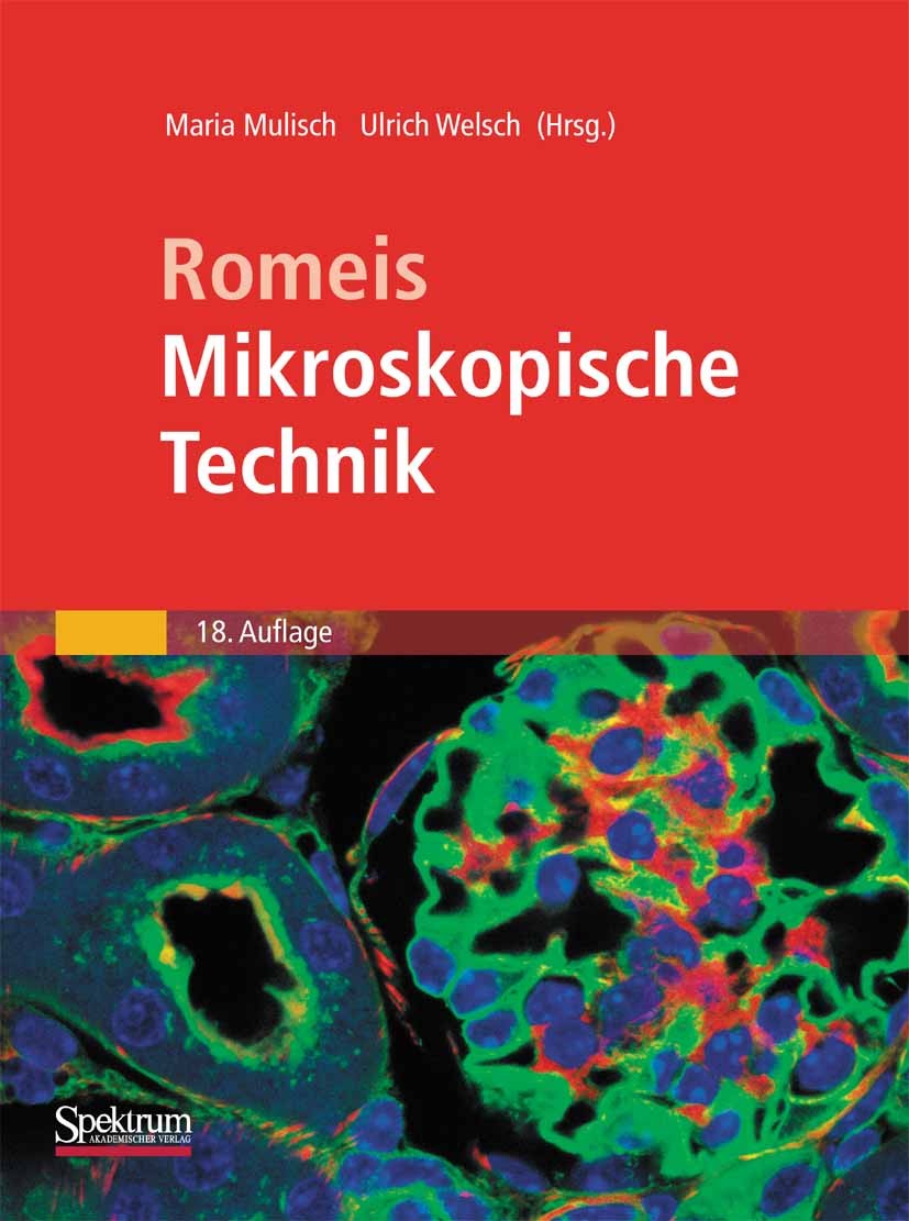 Titlebook: Romeis - Mikroskopische Technik; Erna Aescht,Simone Büchl-Zimmermann,Ulrich Welsch, Book 201018th edition Spektrum Akademischer Verlag 201 Titlebook: Romeis - Mikroskopische Technik; Erna Aescht,Simone Büchl-Zimmermann,Ulrich Welsch, Book 201018th edition Spektrum Akademischer Verlag 201