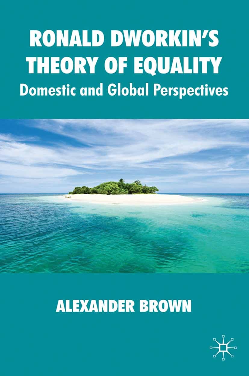 Titlebook: Ronald Dworkin‘s Theory of Equality; Domestic and Global Alexander Brown Book 2009 Palgrave Macmillan, a division of Macmillan Publishers Titlebook: Ronald Dworkin‘s Theory of Equality; Domestic and Global Alexander Brown Book 2009 Palgrave Macmillan, a division of Macmillan Publishers