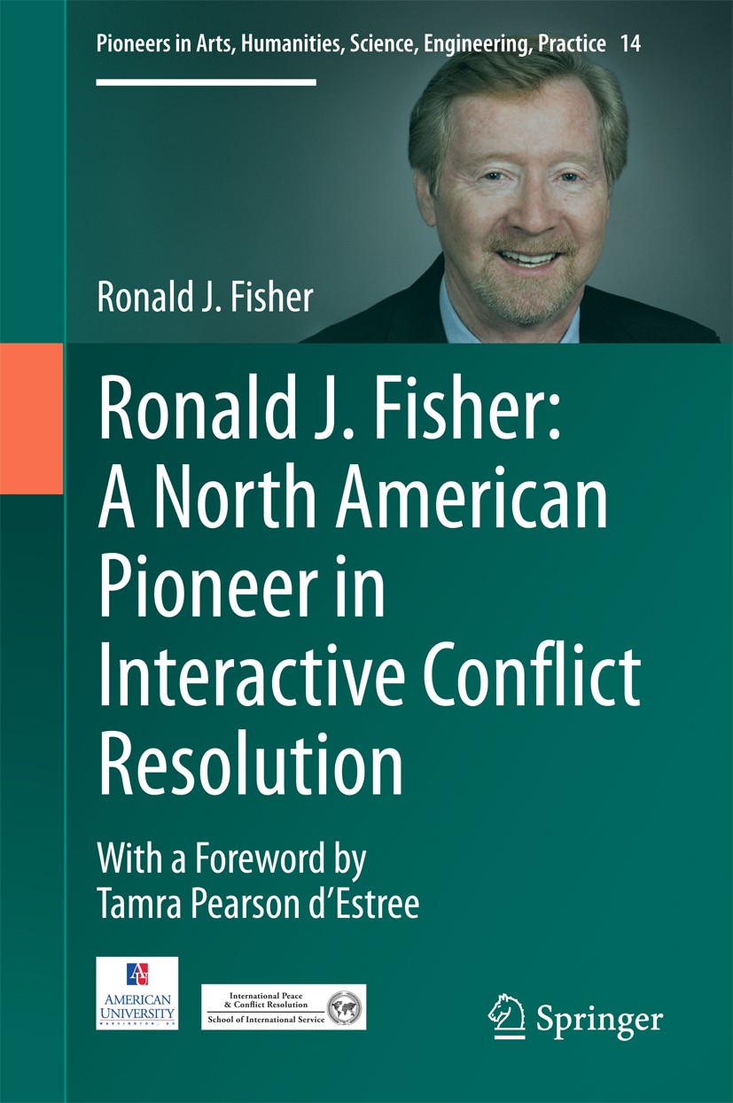 Titlebook: Ronald J. Fisher: A North American Pioneer in Interactive Conflict Resolution; Ronald J. Fisher Book 2016 The Author(s) 2016 Conflict Anal Titlebook: Ronald J. Fisher: A North American Pioneer in Interactive Conflict Resolution; Ronald J. Fisher Book 2016 The Author(s) 2016 Conflict Anal