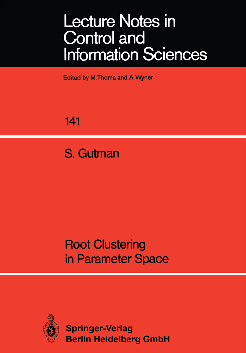 Titlebook: Root Clustering in Parameter Space; Shaun Gutman Book 1990 Springer-Verlag Berlin Heidelberg 1990 Regelung.Regelungstheorie.Systemtheorie. Titlebook: Root Clustering in Parameter Space; Shaun Gutman Book 1990 Springer-Verlag Berlin Heidelberg 1990 Regelung.Regelungstheorie.Systemtheorie.