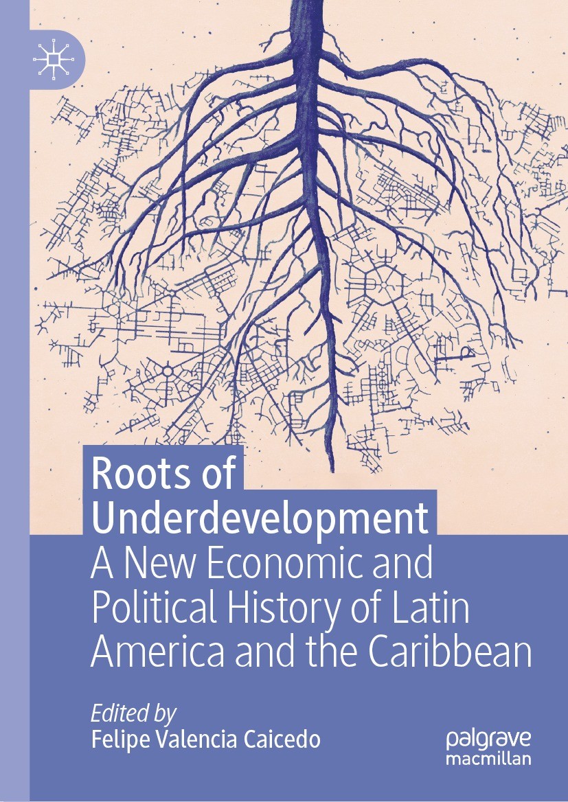 Titlebook: Roots of Underdevelopment; A New Economic and P Felipe Valencia Caicedo Book 2023 The Editor(s) (if applicable) and The Author(s), under ex Titlebook: Roots of Underdevelopment; A New Economic and P Felipe Valencia Caicedo Book 2023 The Editor(s) (if applicable) and The Author(s), under ex