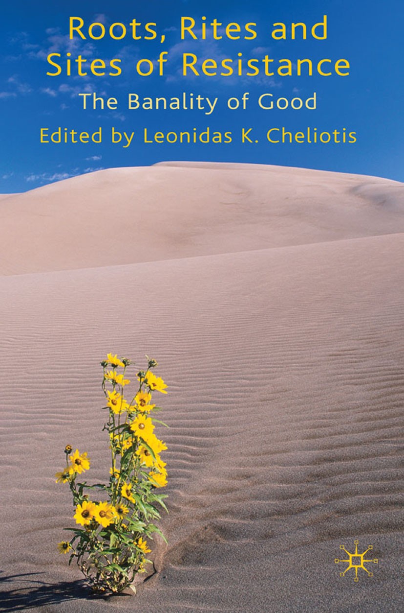 Titlebook: Roots, Rites and Sites of Resistance; The Banality of Good Leonidas K. Cheliotis (Lecturer and Deputy Directo Book 2010 Palgrave Macmillan, Titlebook: Roots, Rites and Sites of Resistance; The Banality of Good Leonidas K. Cheliotis (Lecturer and Deputy Directo Book 2010 Palgrave Macmillan,