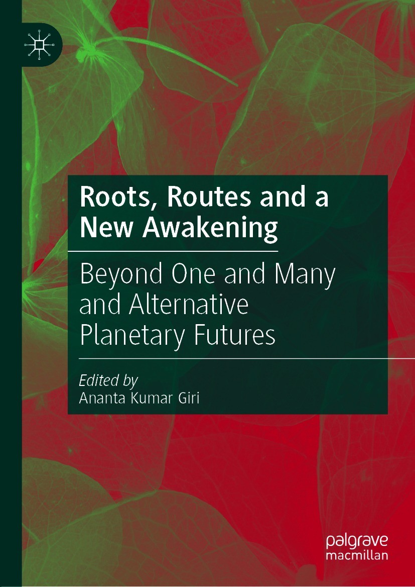 Titlebook: Roots, Routes and a New Awakening; Beyond One and Many Ananta Kumar Giri Book 2021 The Editor(s) (if applicable) and The Author(s), under Titlebook: Roots, Routes and a New Awakening; Beyond One and Many Ananta Kumar Giri Book 2021 The Editor(s) (if applicable) and The Author(s), under