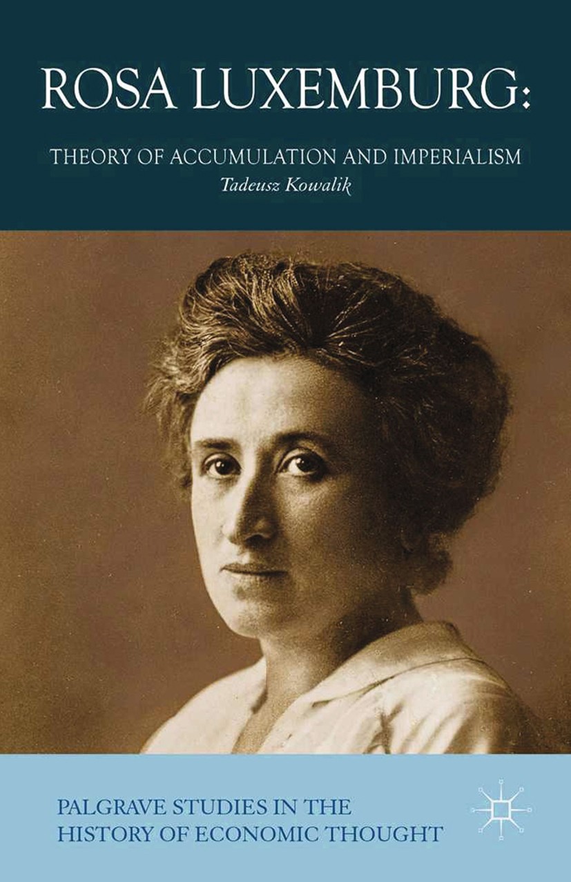 Titlebook: Rosa Luxemburg; Theory of Accumulati Tadeusz Kowalik Book 2014 Palgrave Macmillan, a division of Macmillan Publishers Limited 2014 economic Titlebook: Rosa Luxemburg; Theory of Accumulati Tadeusz Kowalik Book 2014 Palgrave Macmillan, a division of Macmillan Publishers Limited 2014 economic