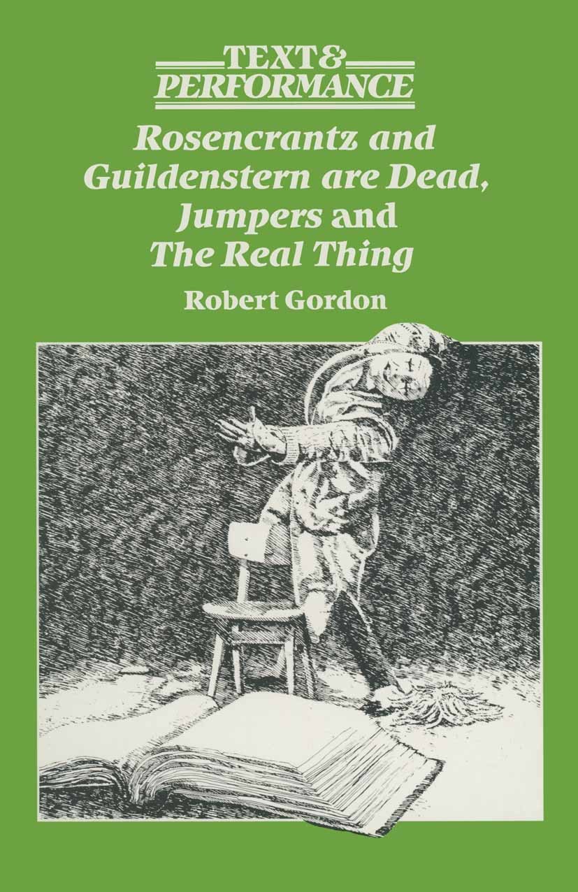 Titlebook: Rosencrantz and Guildenstern are Dead, Jumpers, and The Real Thing; Text and Performance Robert Gordon Textbook 1991Latest edition Robert G Titlebook: Rosencrantz and Guildenstern are Dead, Jumpers, and The Real Thing; Text and Performance Robert Gordon Textbook 1991Latest edition Robert G